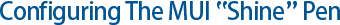 Configuring The MUI Shine Pen